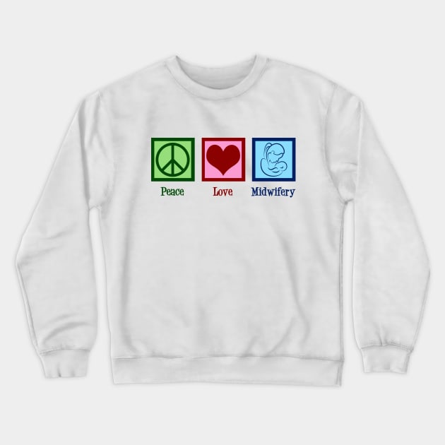 Peace Love Midwifery Crewneck Sweatshirt by epiclovedesigns